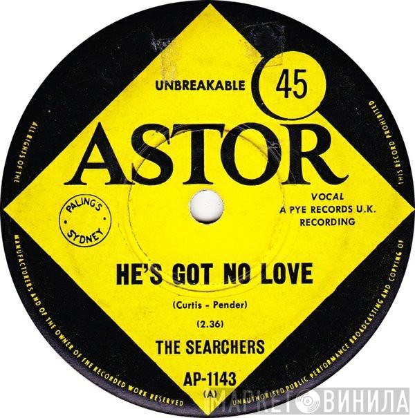  The Searchers  - He's Got No Love