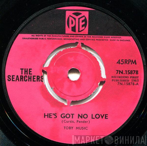 The Searchers - He's Got No Love