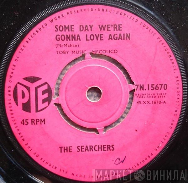  The Searchers  - Some Day We're Gonna Love Again