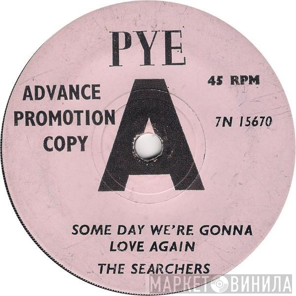  The Searchers  - Some Day We're Gonna Love Again