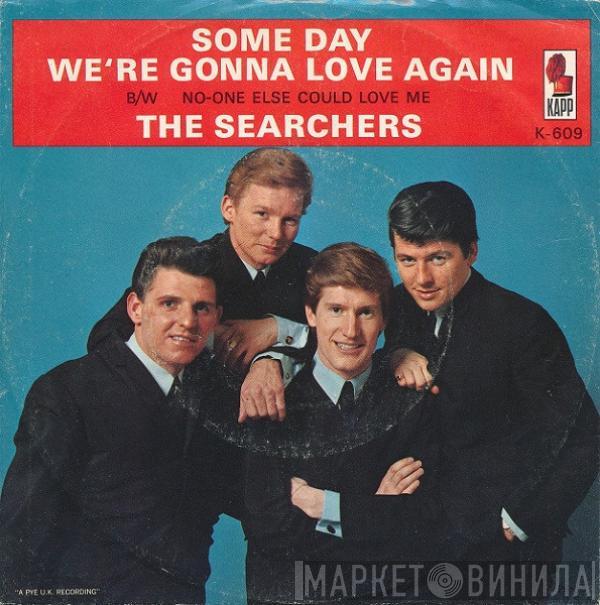  The Searchers  - Some Day We're Gonna Love Again