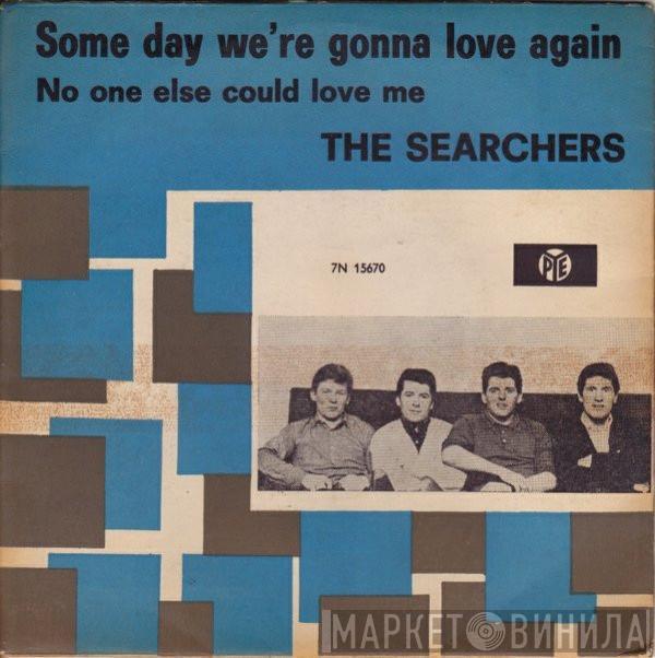  The Searchers  - Some Day We're Gonna Love Again