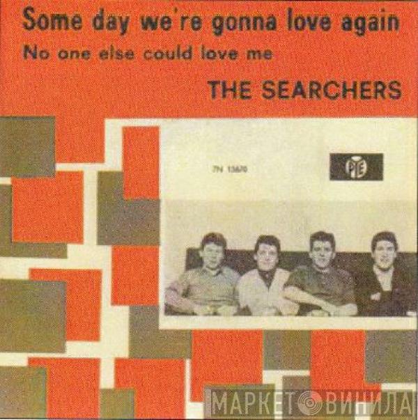  The Searchers  - Some Day We're Gonna Love Again