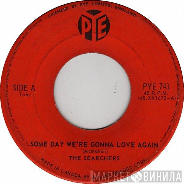  The Searchers  - Some Day We're Gonna Love Again