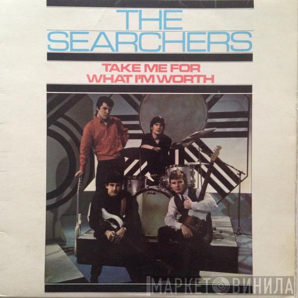 The Searchers - Take Me For What I'm Worth