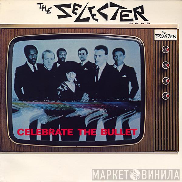  The Selecter  - Celebrate The Bullet