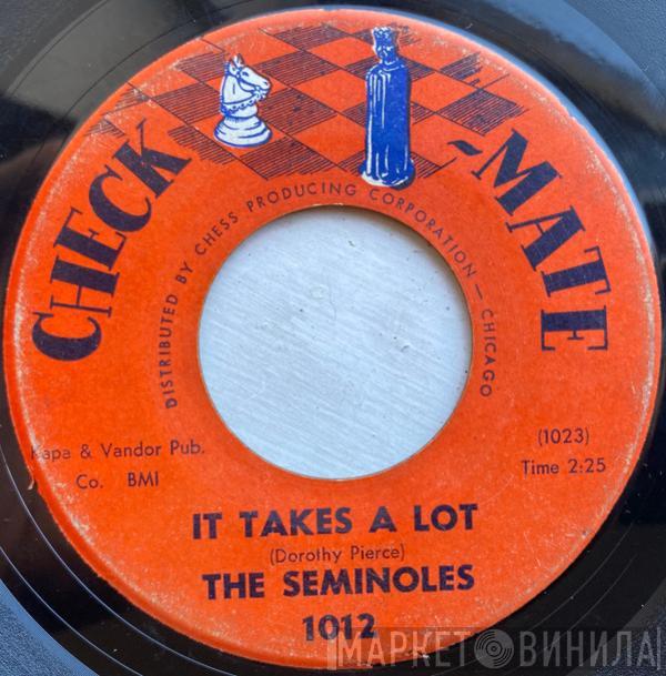  The Seminoles  - It Takes A Lot / I Can't Stand It