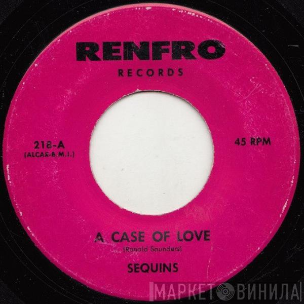 The Sequins  - A Case Of Love / You're All I Need