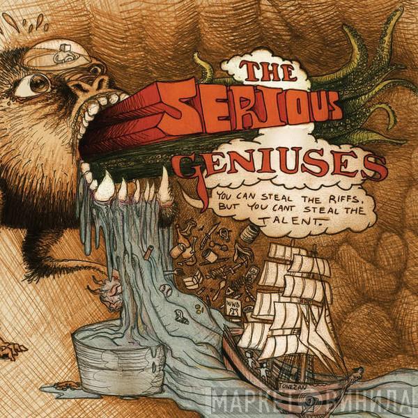 The Serious Geniuses - You Can Steal The Riffs, But You Cant Steal The Talent