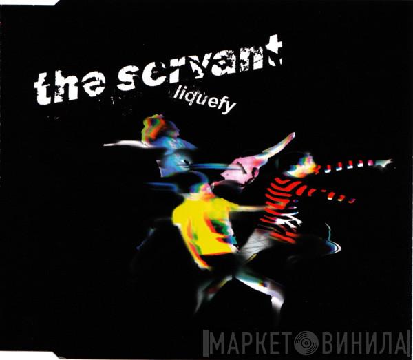 The Servant - Liquefy