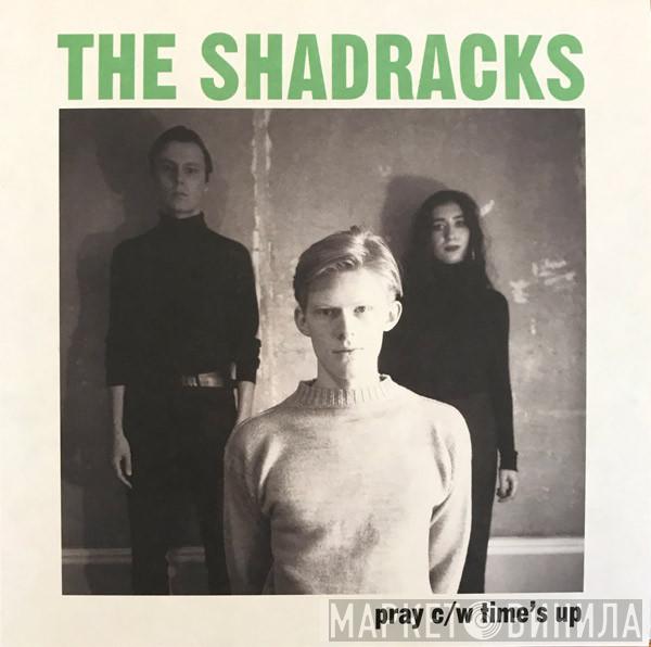 The Shadracks  - Pray c/w Time's Up