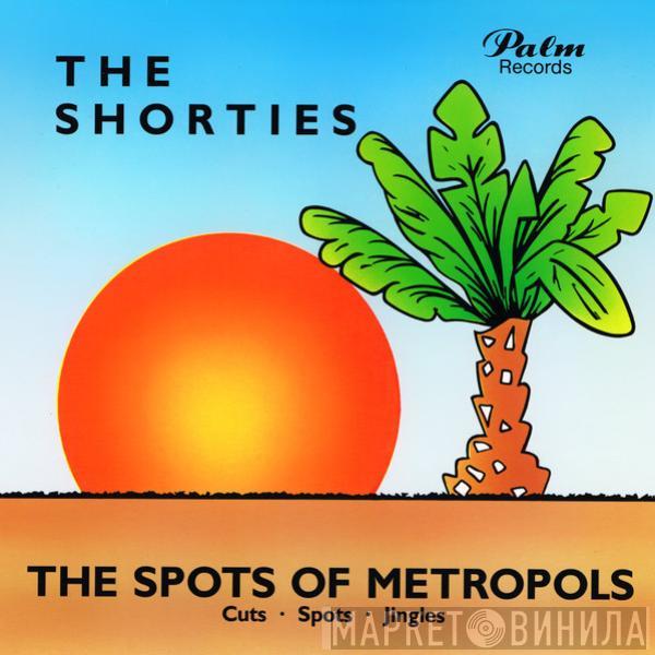  - The Shorties - The Spots of Metropols - Cuts - Spots - Jingles