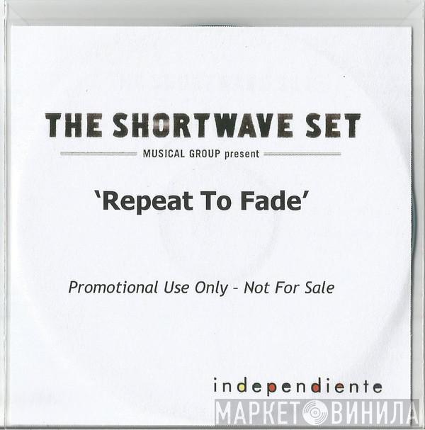 The Shortwave Set - Repeat To Fade