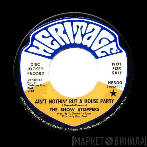  The Show Stoppers  - Ain't Nothin' But A House Party / What Can A Man Do?