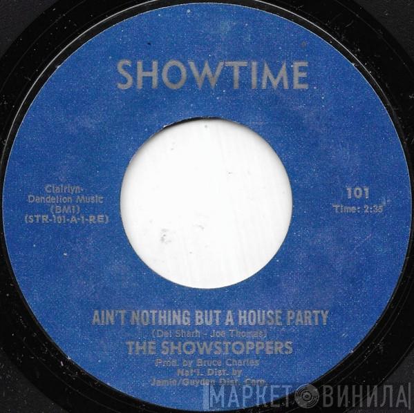 The Show Stoppers - Ain't Nothin' But A House Party / What Can A Man Do?