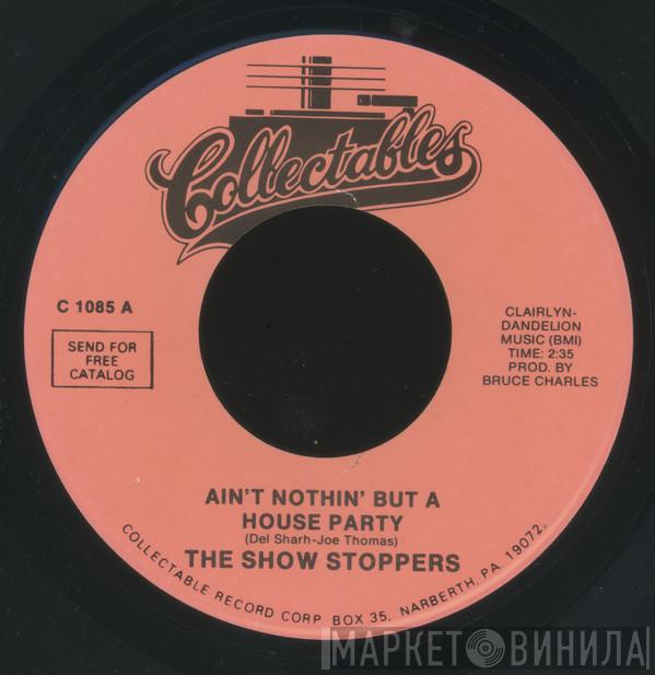 The Show Stoppers - Ain't Nothin' But A House Party