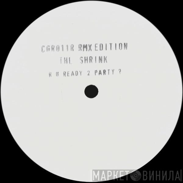 The Shrink - R U Ready 2 Party ?? - RMX Edition