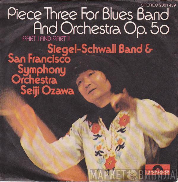 The Siegel-Schwall Band, The San Francisco Symphony Orchestra, Seiji Ozawa - Piece Three For Blues Band And Orchestra Op. 50 · Part I And Part II