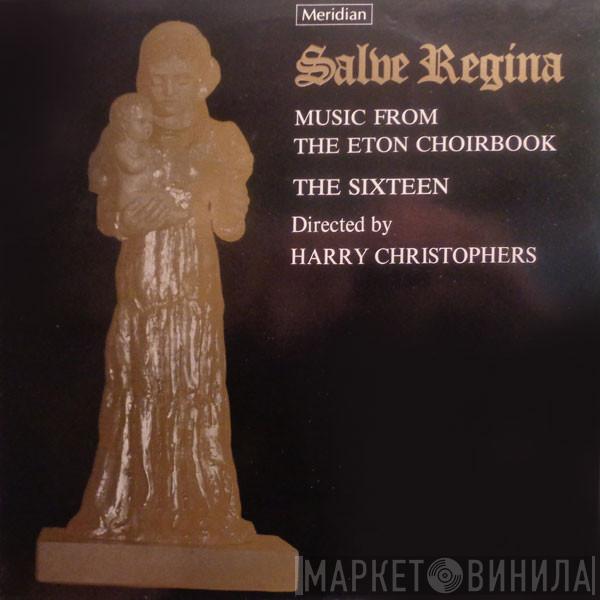 The Sixteen, Harry Christophers - Salve Regina (Music From The Eton Choirbook)
