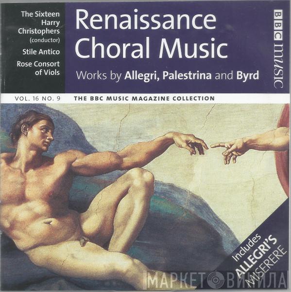 The Sixteen, Harry Christophers, Stile Antico, Rose Consort Of Viols - Renaissance Choral Music (Works By Allegri, Palestrina And Byrd)
