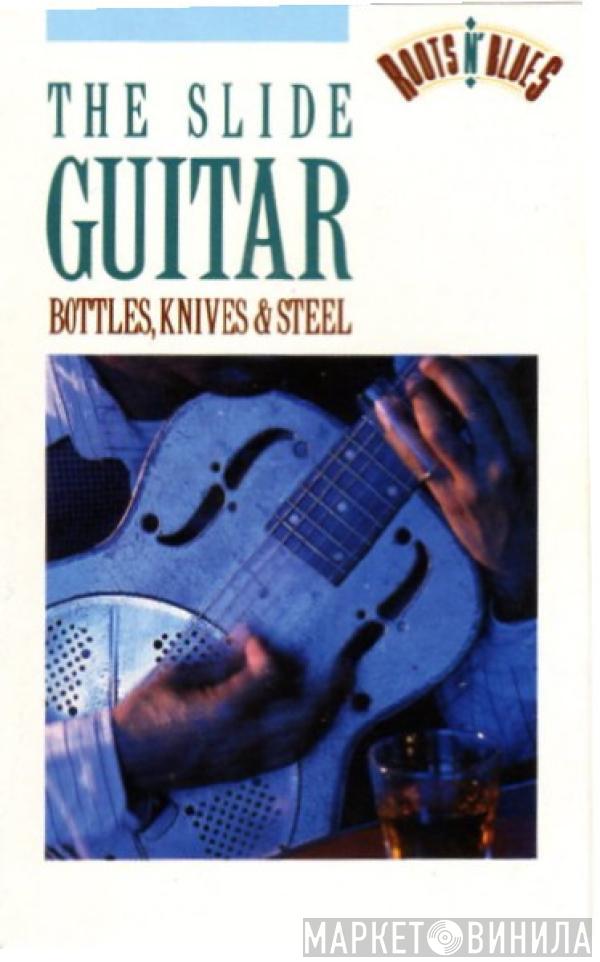  - The Slide Guitar: Bottles, Knives & Steel