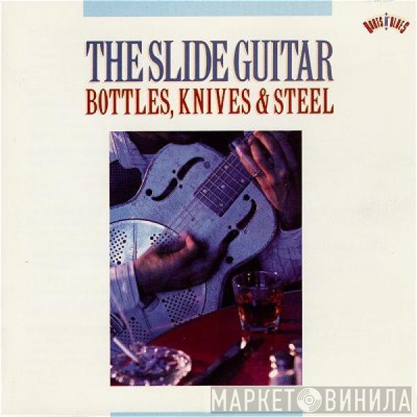  - The Slide Guitar: Bottles, Knives & Steel