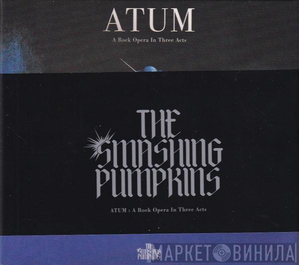  The Smashing Pumpkins  - ATUM : A Rock Opera In Three Acts