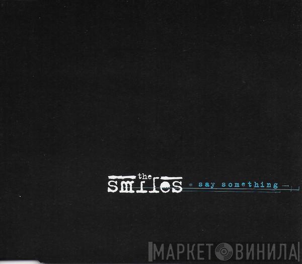 The Smiles - Say Something