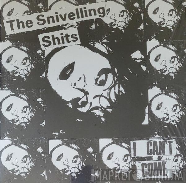 The Snivelling Shits - I Can't Come