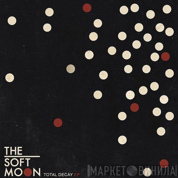 The Soft Moon - Total Decay EP