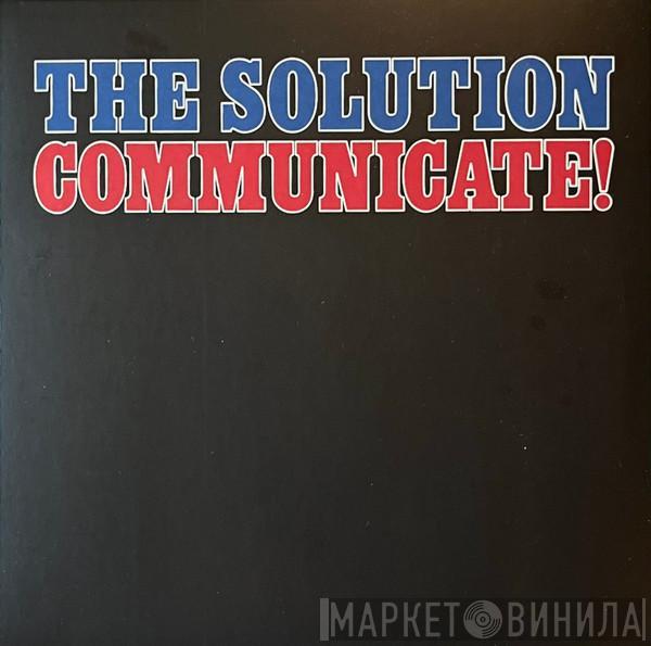 The Solution  - Communicate!