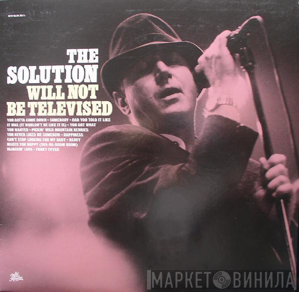  The Solution   - Will Not Be Televised