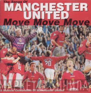  - The Songs Of Manchester United (Move Move Move)