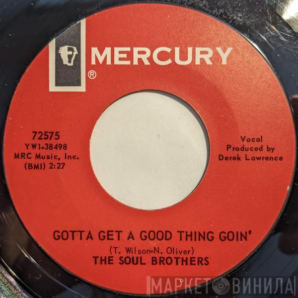  The Soul Brothers   - Gotta Get A Good Thing Goin' / Good Lovin' Never Hurt