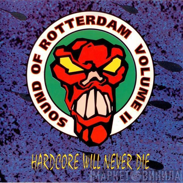  - The Sound Of Rotterdam Volume II - Hardcore Will Never Die