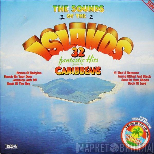  - The Sounds Of The Islands (32 Fantastic Hits From The Caribbeans)
