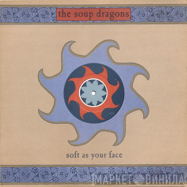 The Soup Dragons - Soft As Your Face