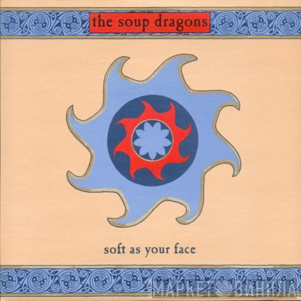 The Soup Dragons - Soft As Your Face