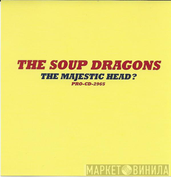 The Soup Dragons - The Majestic Head?