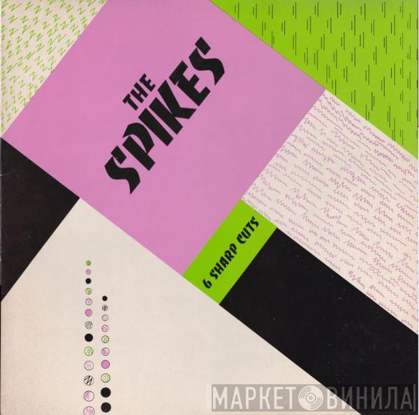 The Spikes - 6 Sharp Cuts