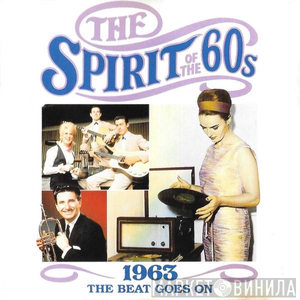  - The Spirit Of The 60s: 1963 The Beat Goes On