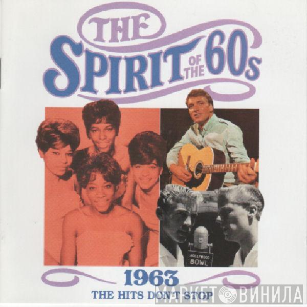  - The Spirit Of The 60s: 1963 The Hits Don't Stop