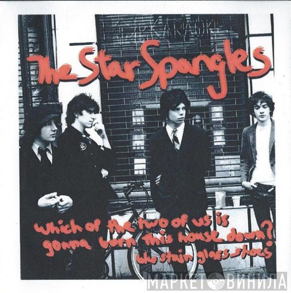  The Star Spangles  - Which Of The Two Of Us Is Gonna Burn This House Down?