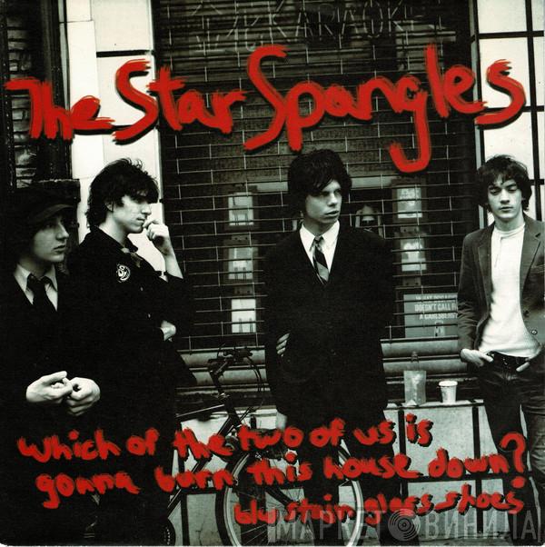 The Star Spangles - Which Of The Two Of Us Is Gonna Burn This House Down?