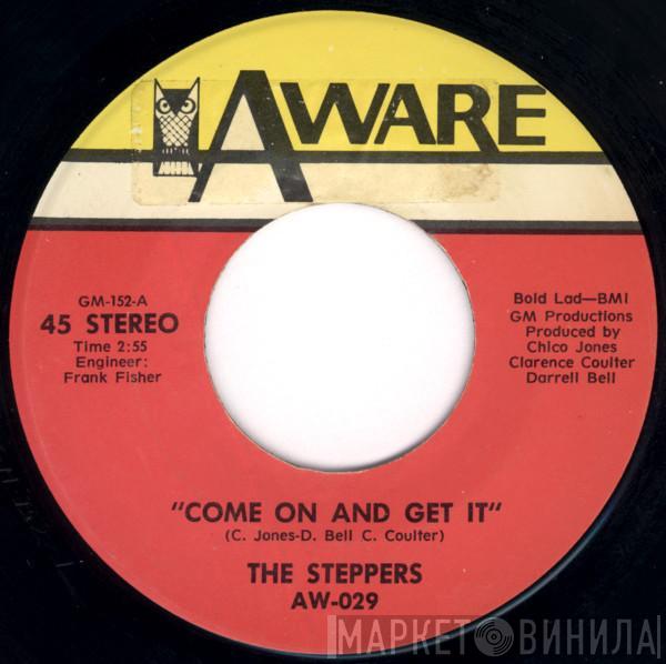 The Steppers  - Come On And Get It / What The Problem Is