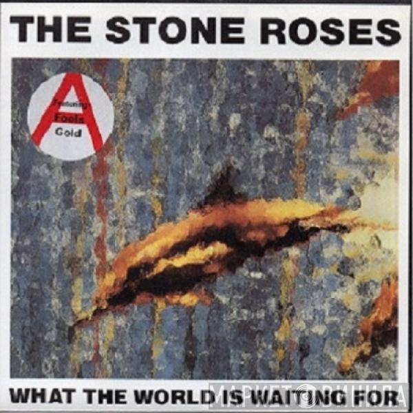  The Stone Roses  - What The World Is Waiting For / Fools Gold
