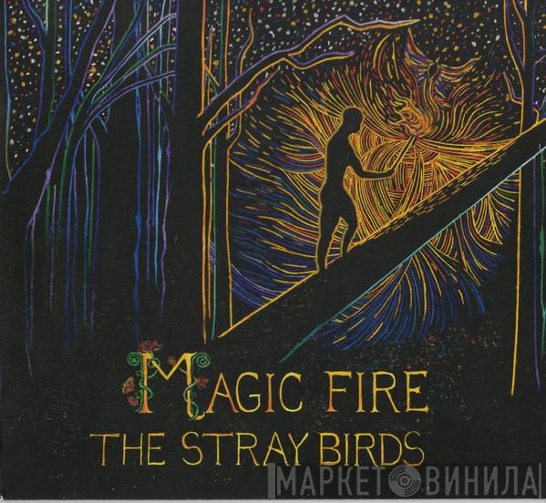 The Stray Birds - Magic Fire