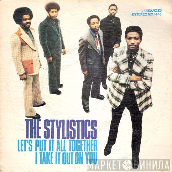  The Stylistics  - Let's Put It All Together / I Take It Out On You