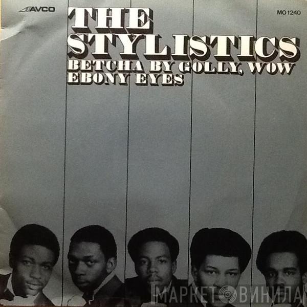 The Stylistics - Betcha By Golly, Wow / Ebony Eyes