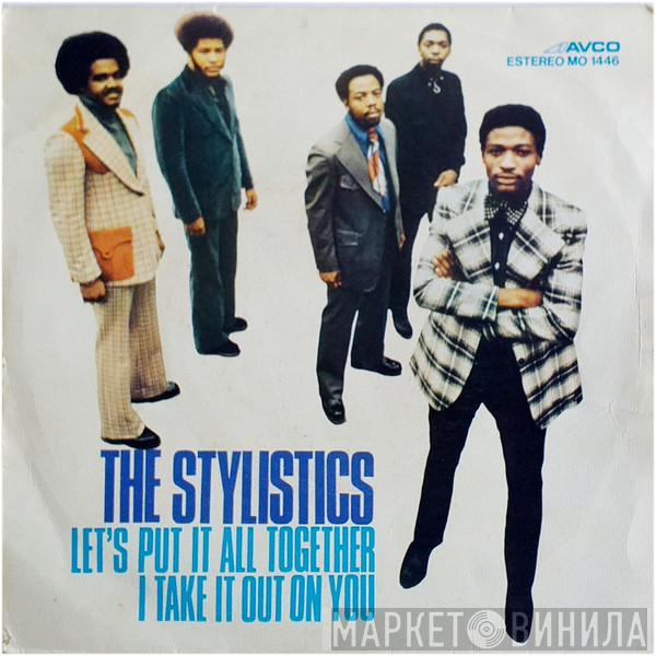 The Stylistics - Let's Put It All Together / I Take It Out On You